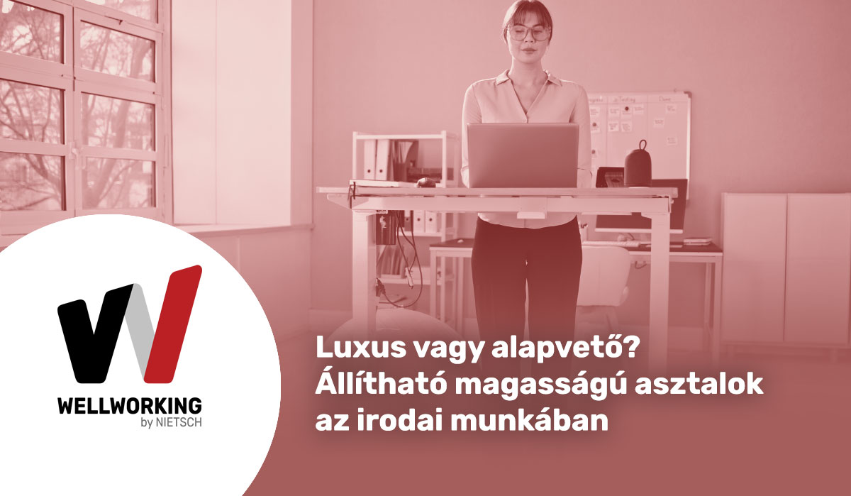 Luxus vagy alapvető? Állítható magasságú asztalok az irodai munkában